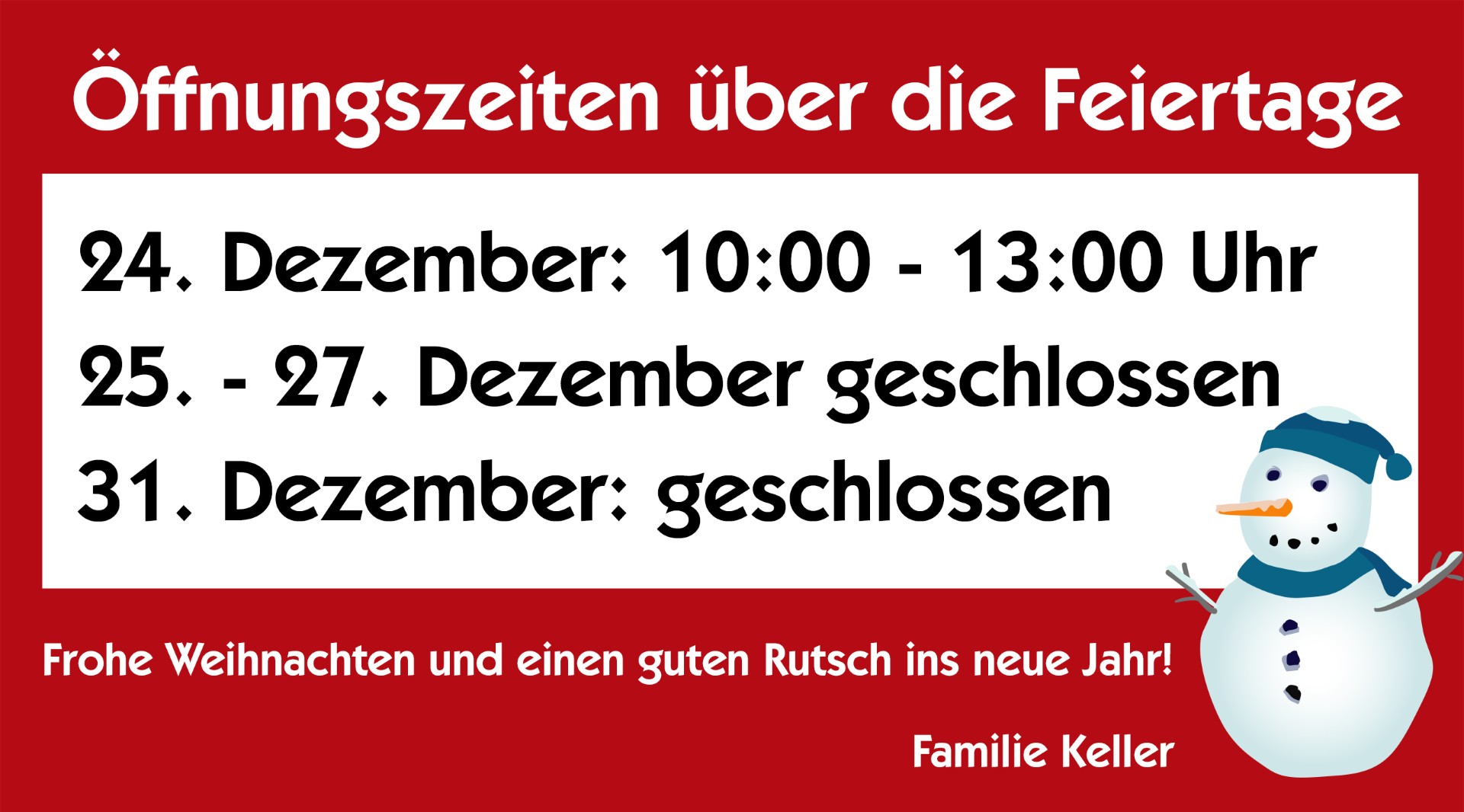 am 24.12.geöffnet von 10 bis 13 Uhr, geschlossen am 25., 26. und 31. Dezember